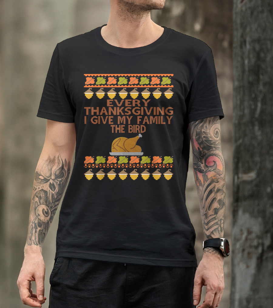 Every Thanksgiving I Give My Family The Bird Turkey Acorn T-Shirt