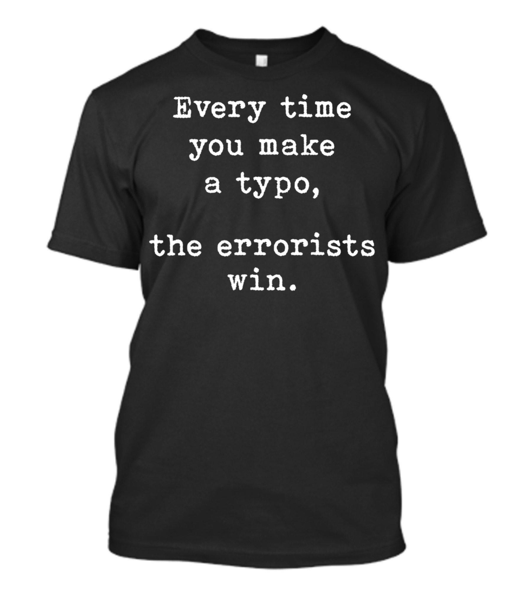 Every Time You Make A Typo The Errorists Win T-Shirt