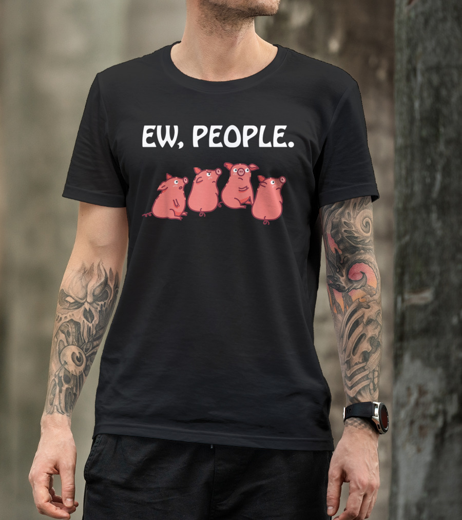 Ew People Pigs Super Cute Pig Lover Fun T-Shirt