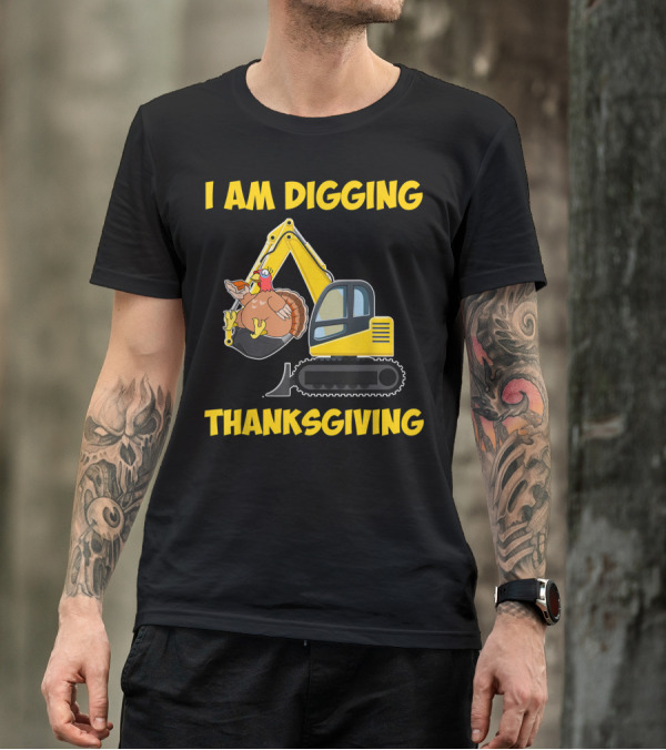 I Am Digging Thanksgiving Excavator Turkey T-Shirt