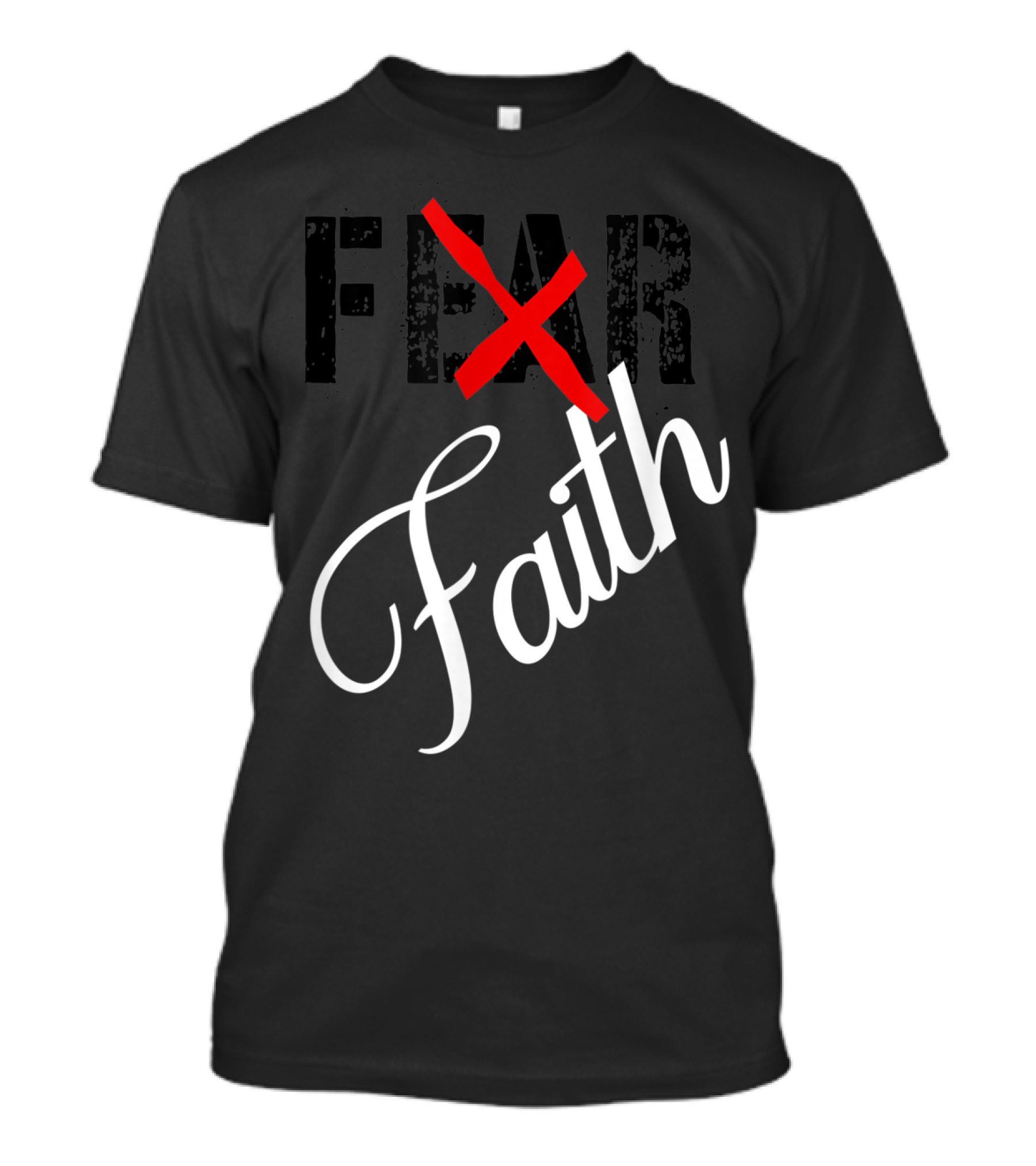 Faith Over Fear With Red Crossed Out Fear T-Shirt