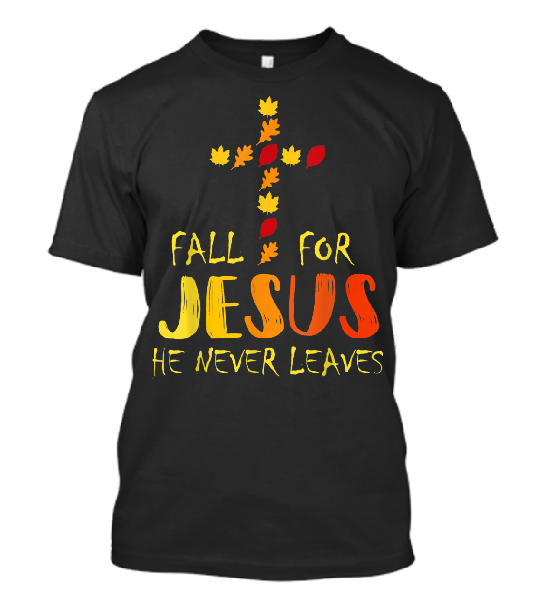 Fall For Jesus He Never Leaves Christian Leaves Cross T-Shirt