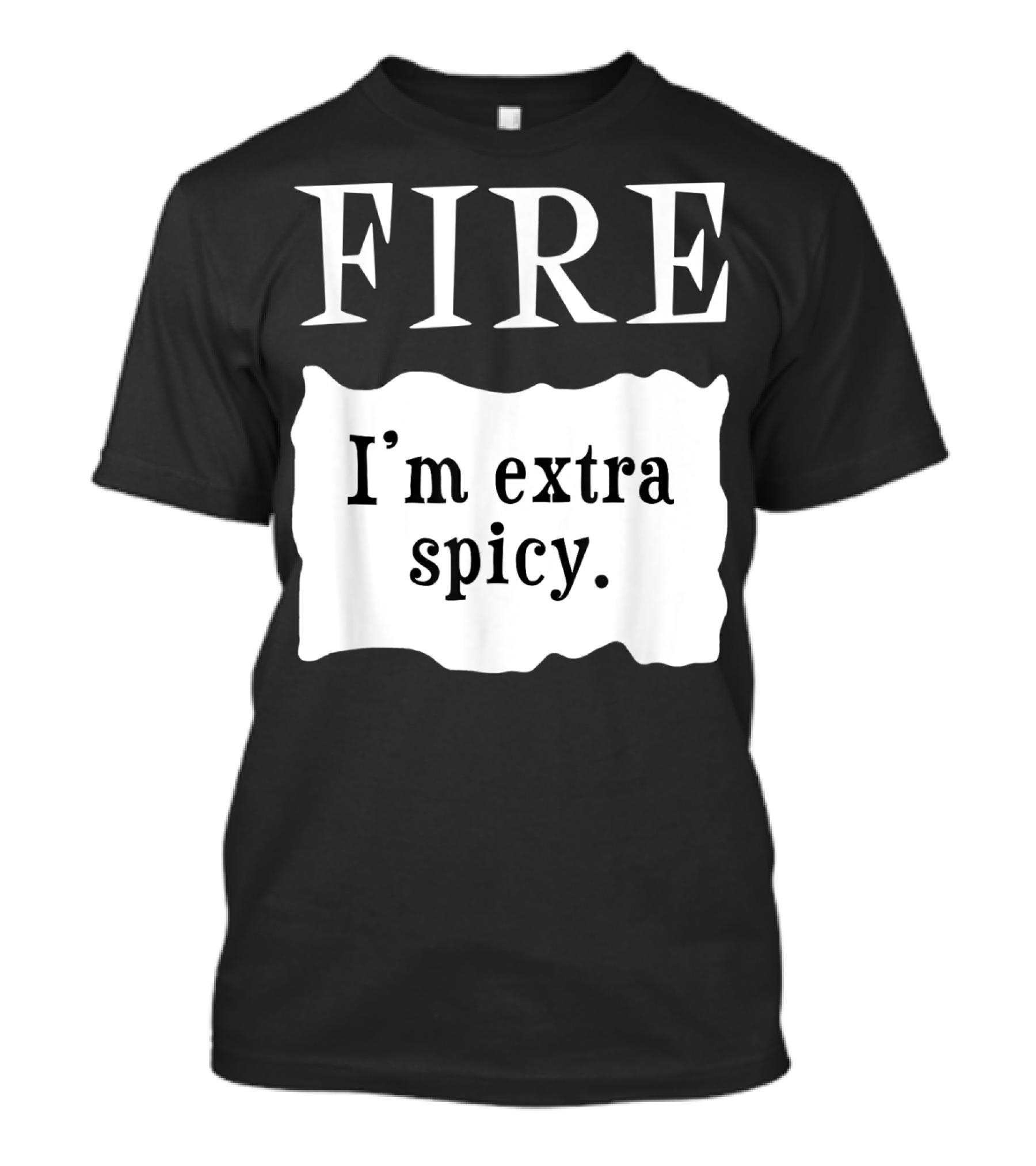 FIRE I'm Extra Spicy T-Shirt