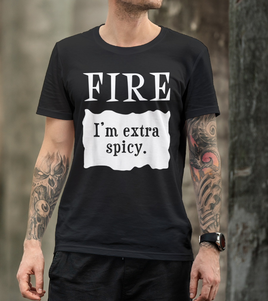 FIRE I'm Extra Spicy T-Shirt