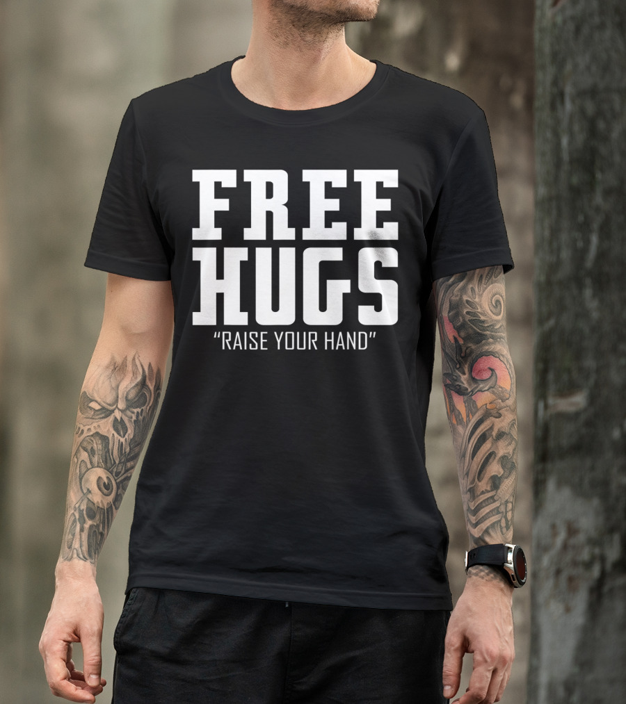 FREE HUGS RAISE YOUR HAND T-Shirt