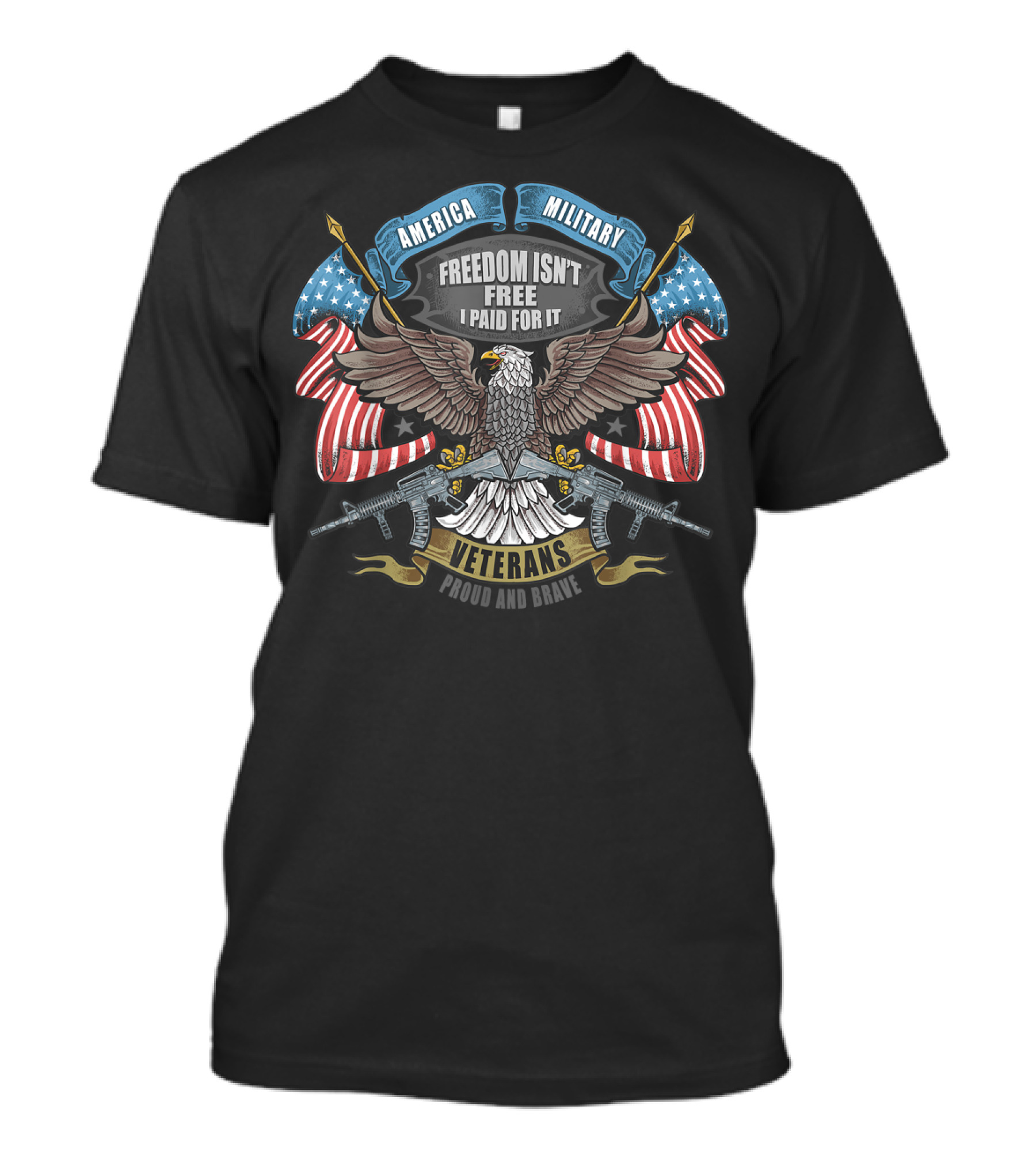 America Military Freedom Isn't Free I Paid For It Veterans Proud And Brave T-Shirt