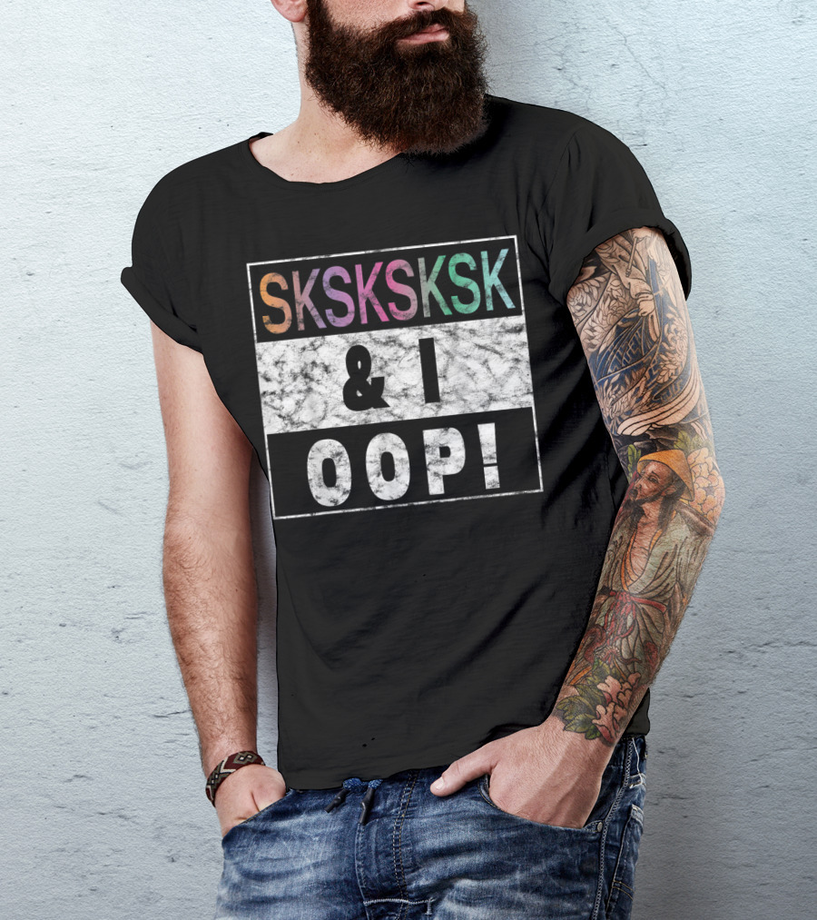 SKSKSKSK And I OOP Aesthetic Girls T-Shirt