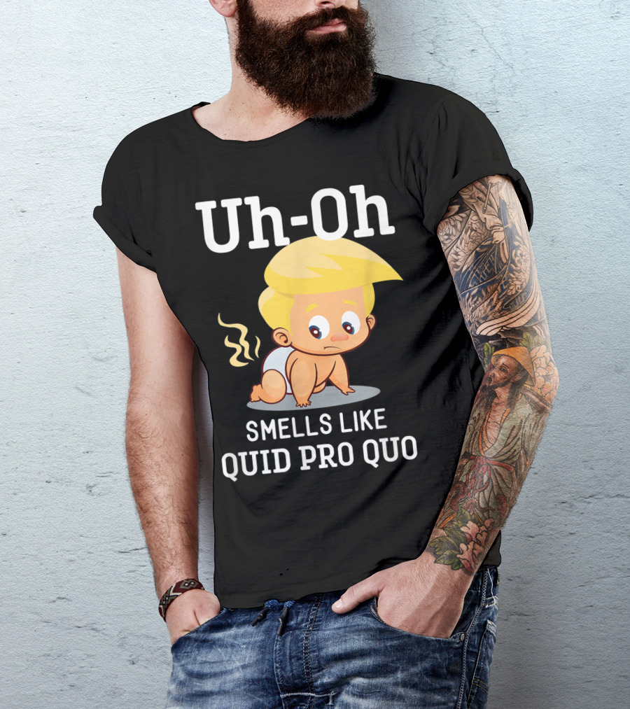 Uh-Oh Smells Like Quid Pro Quo Anti Trump Baby Impeachment T-Shirt