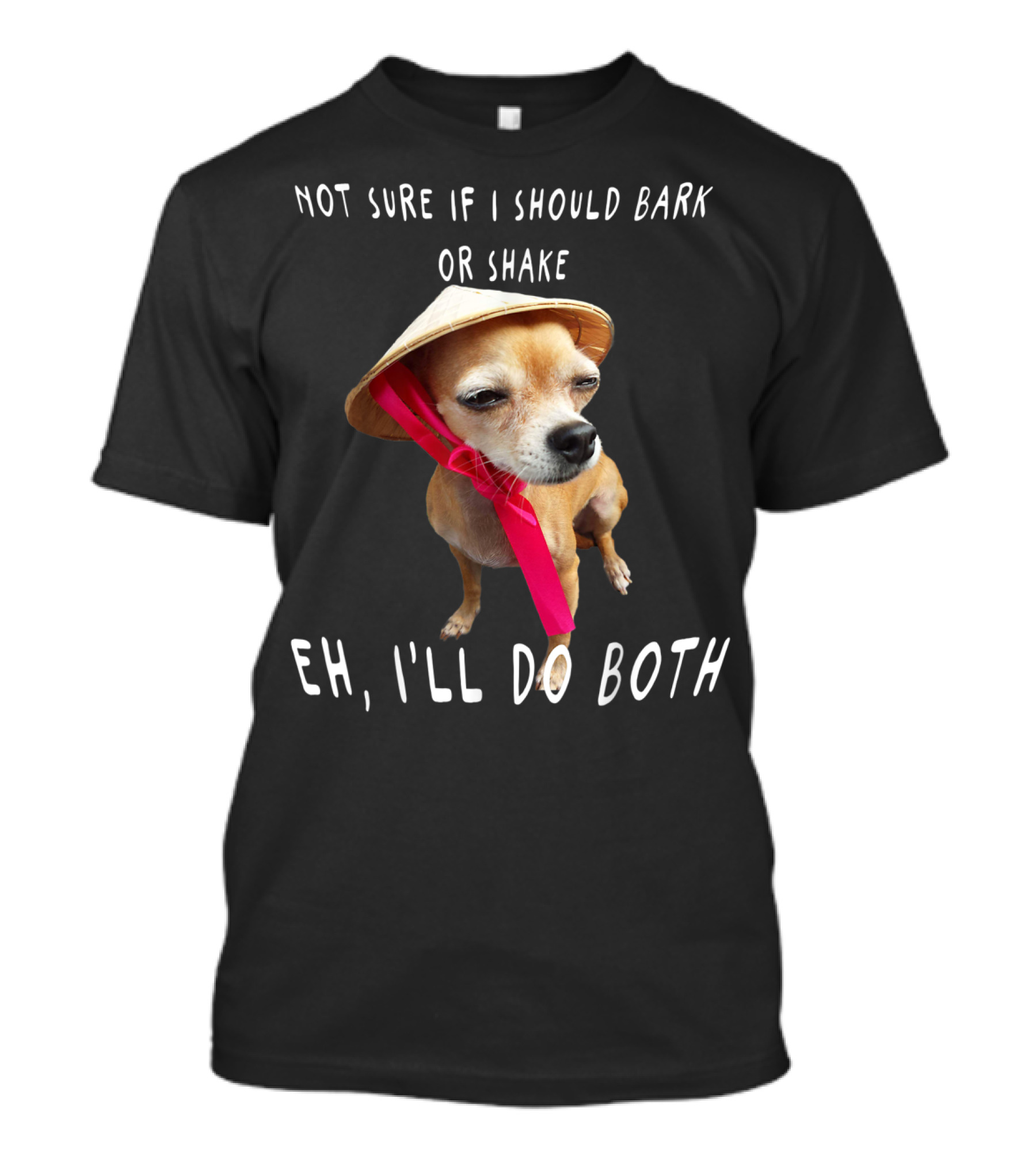 Not Sure If I Should Bark Or Shake Eh I'll Do Both Funny Chihuahua T-Shirt