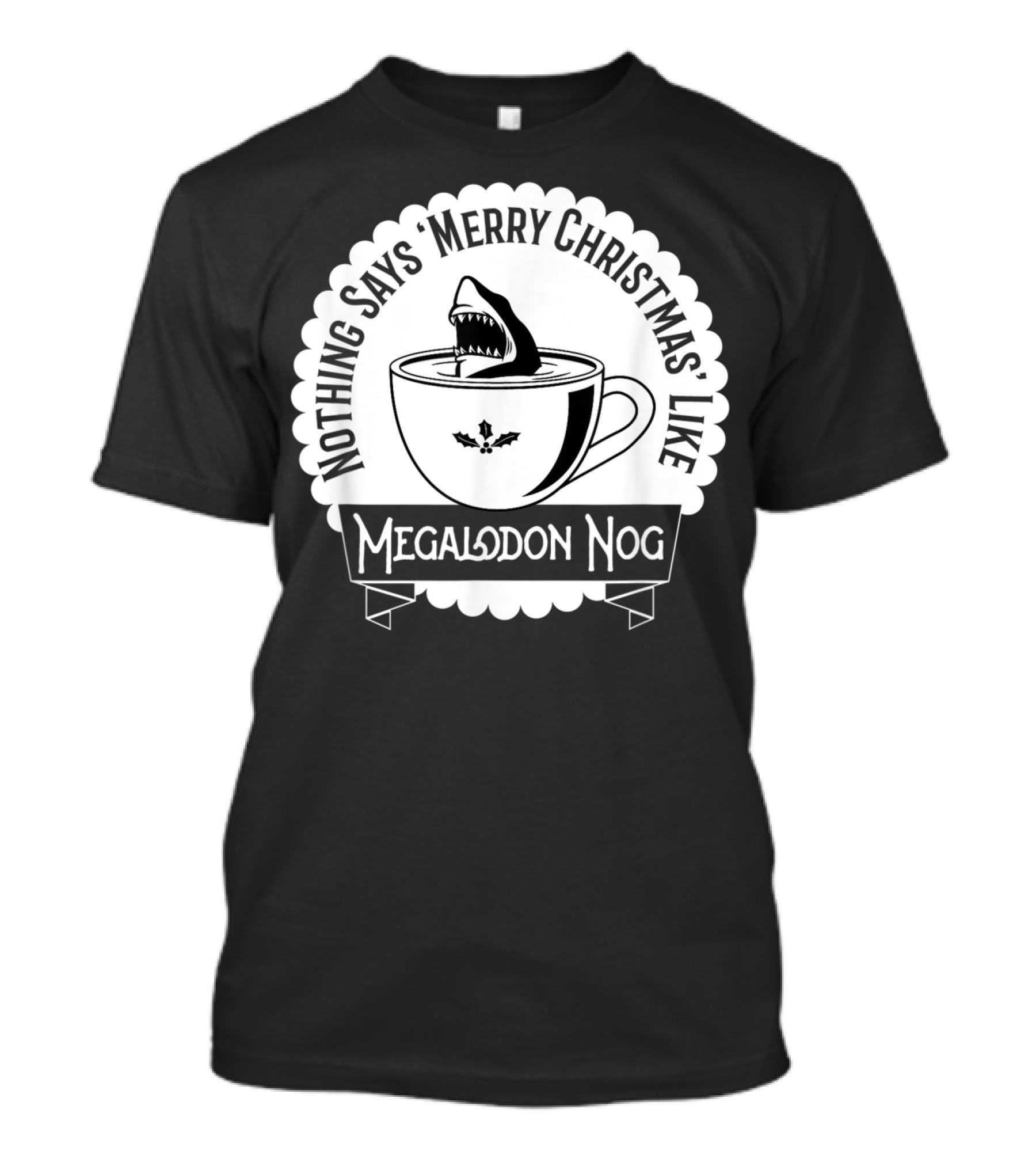 Nothing Says Merry Christmas Like Megalodon Nog Shark Eggnog T-Shirt