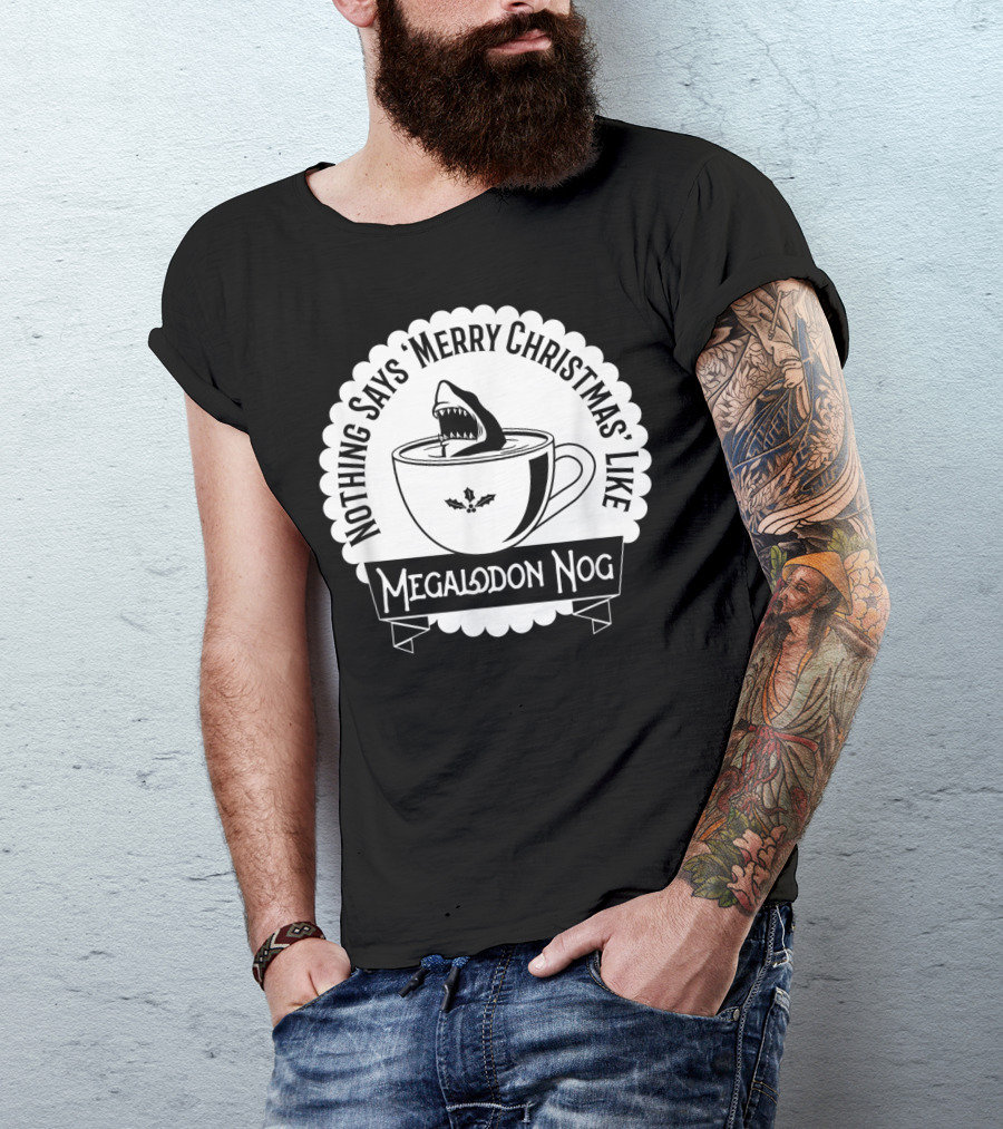 Nothing Says Merry Christmas Like Megalodon Nog Shark Eggnog T-Shirt