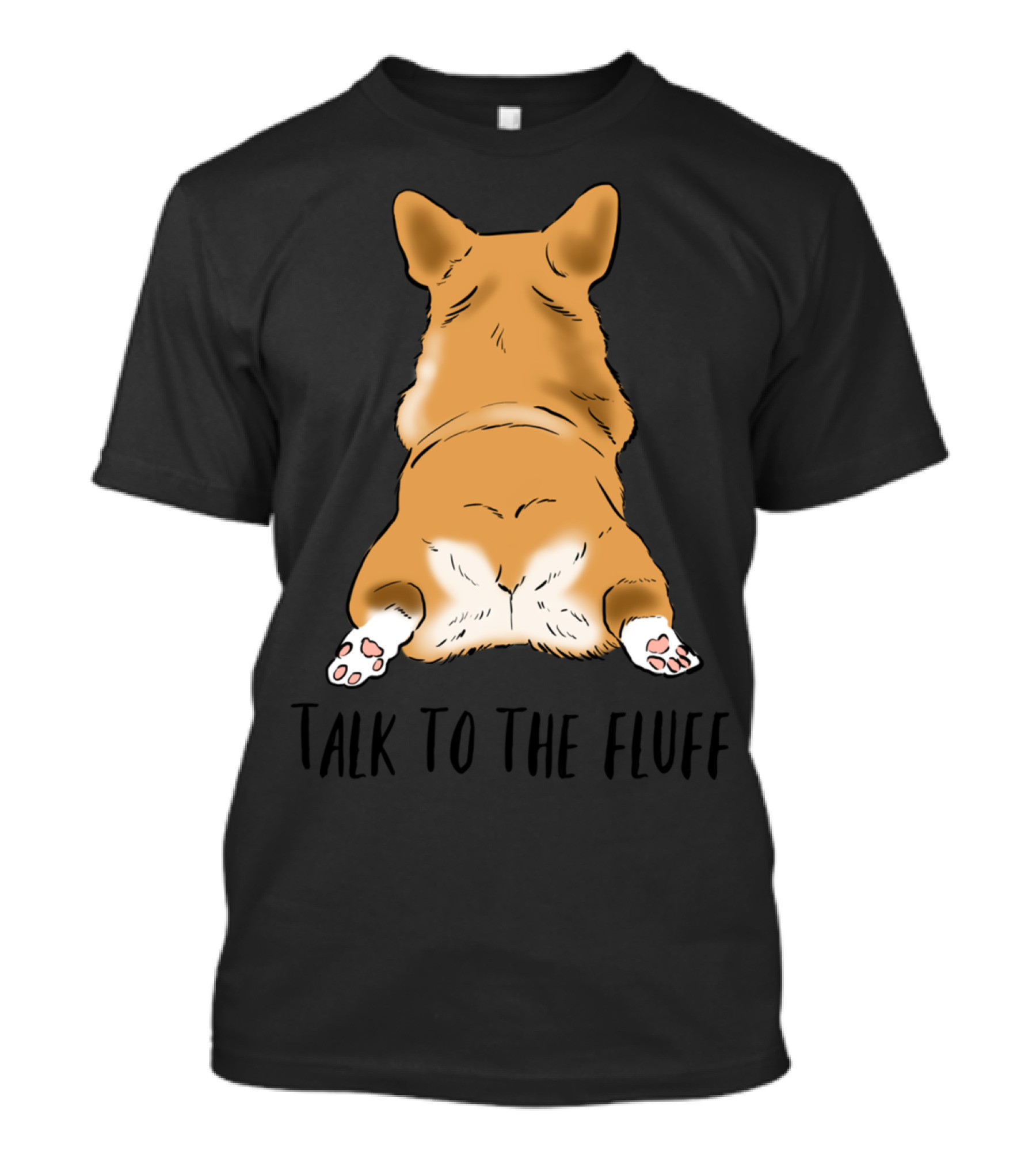 Talk To The Fluff Funny Corgi Corgi Butt Corgi Sploot Corgi T-Shirt