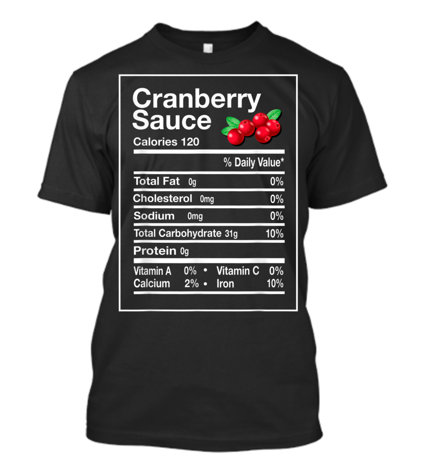 Cranberry Sauce Nutrition Facts Funny Calories Total Fat Cholesterol Sodium Carbohydrate Protein Vitamin Calories T-Shirt