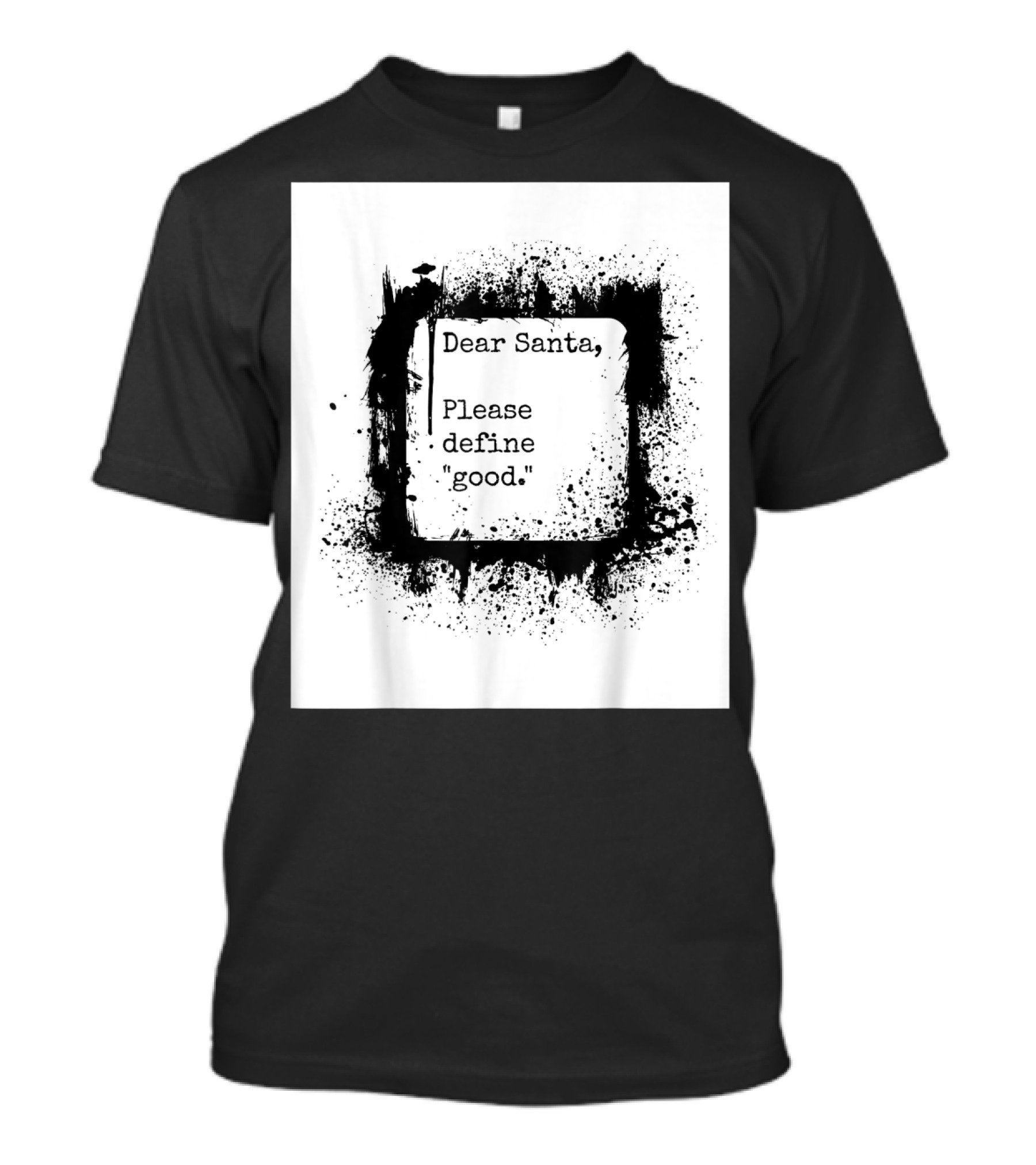 Dear Santa Please Define Good T-Shirt