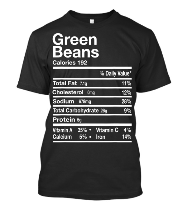 Green Beans Calories Nutrition Facts Total Fat Cholesterol Sodium Carbohydrate Protein T-Shirt