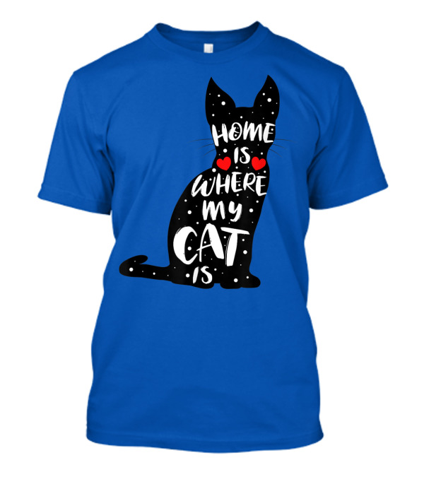 Home Is Where My Cat Is Funny Kitten Saying For Cat Owners Cats T-Shirt