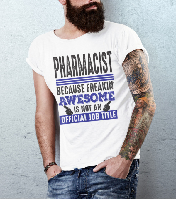Pharmacist Because Freakin' Awesome Is Not An Official Job Title T-Shirt