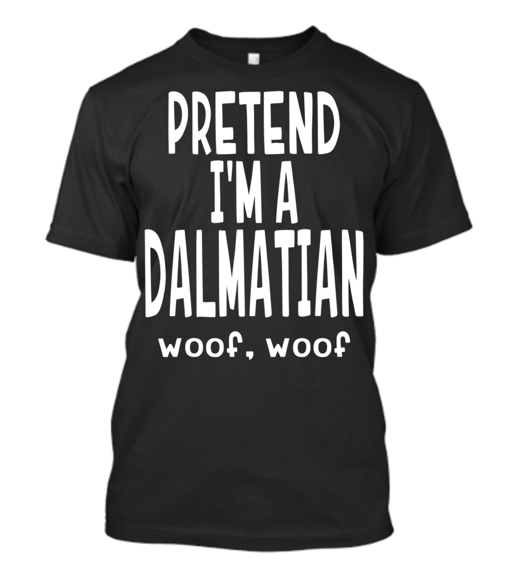 Pretend I'm A Dalmatian Woof Woof Lazy Dog Funny T-Shirt