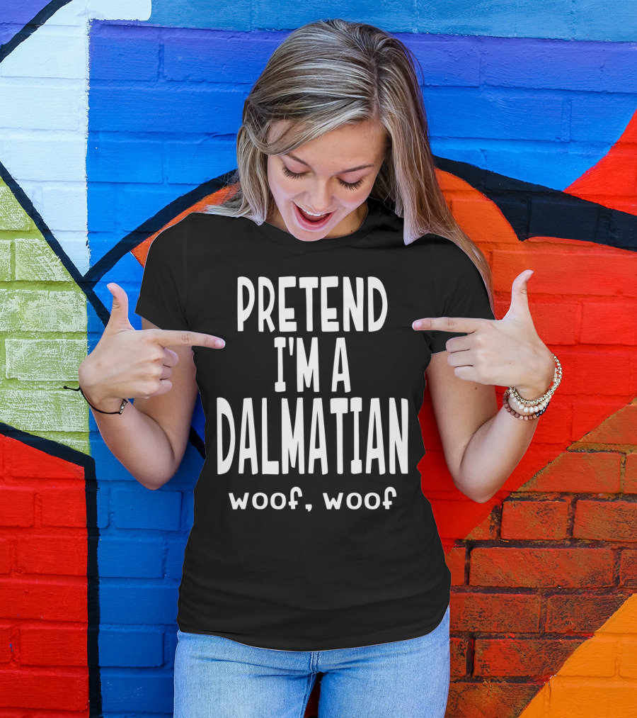Pretend I'm A Dalmatian Woof Woof Lazy Dog Funny T-Shirt