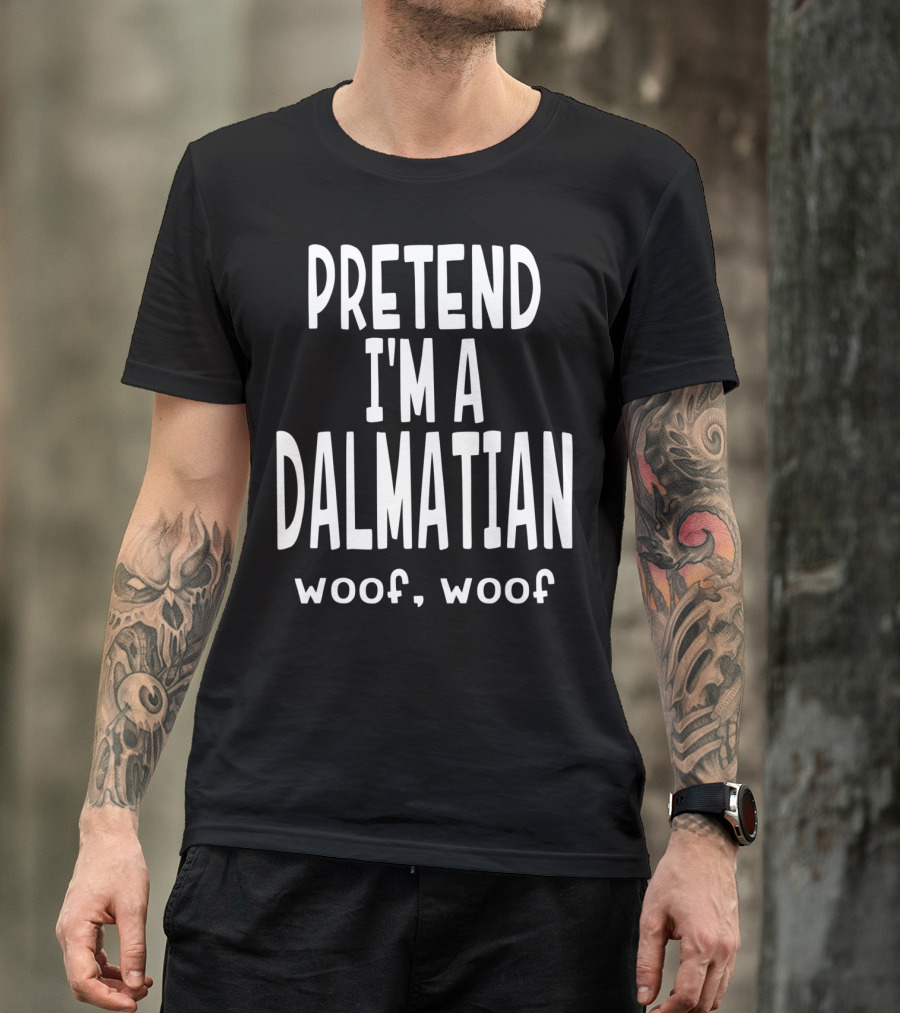 Pretend I'm A Dalmatian Woof Woof Lazy Dog Funny T-Shirt