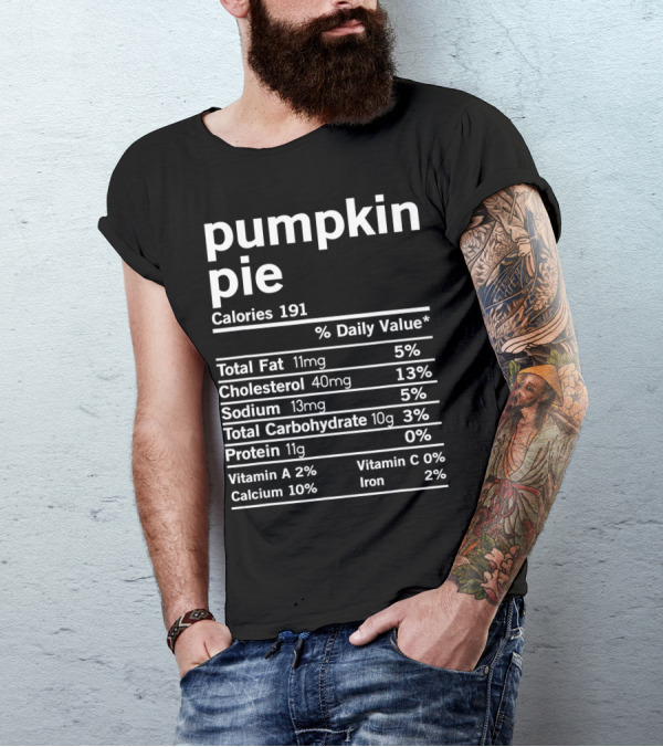 Funny Pumpkin Pie Thanksgiving Nutrition Facts Calories Total Fat Cholesterol Sodium Protein T-Shirt