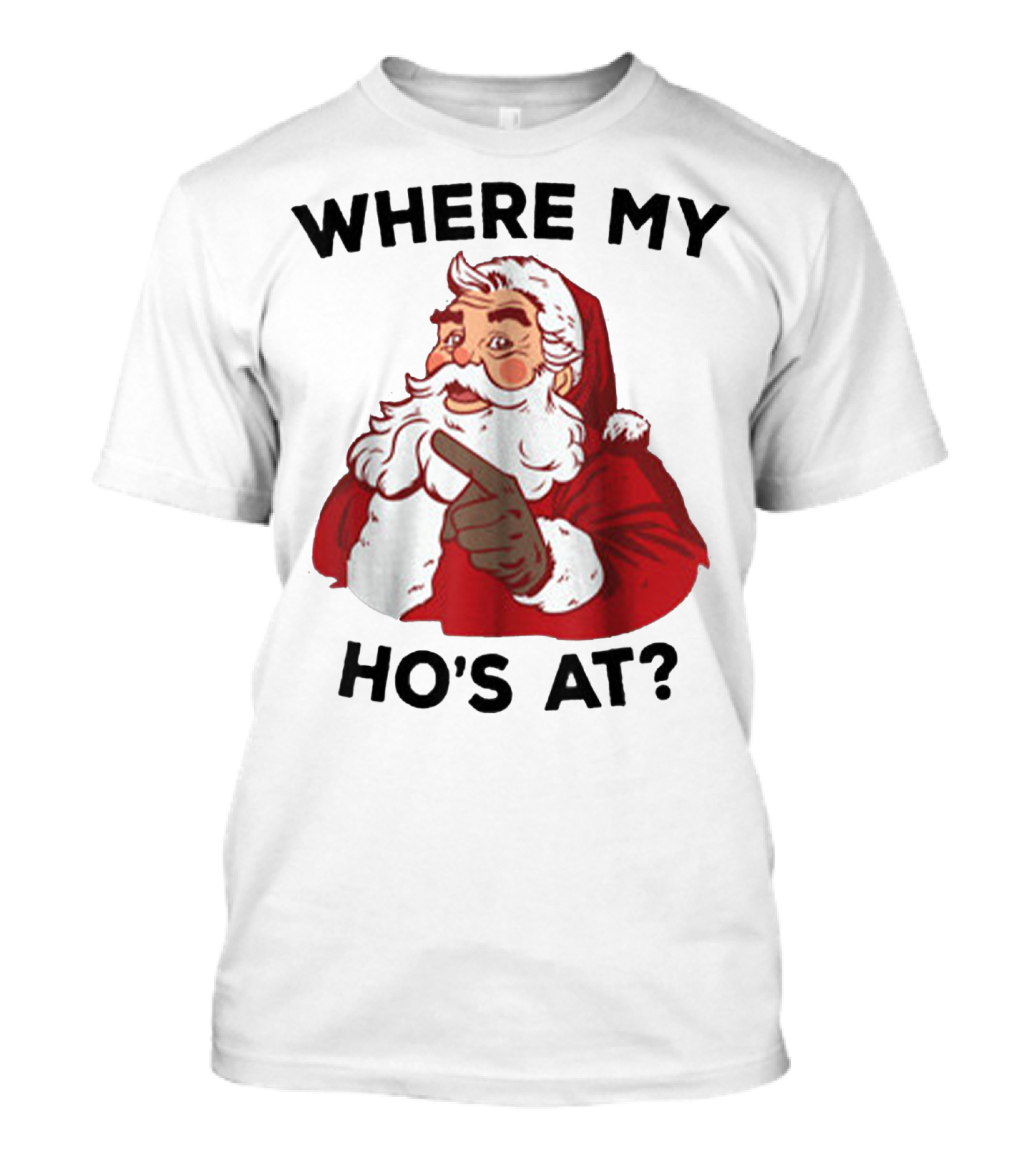 WHERE MY HO'S AT? Santa T-Shirt