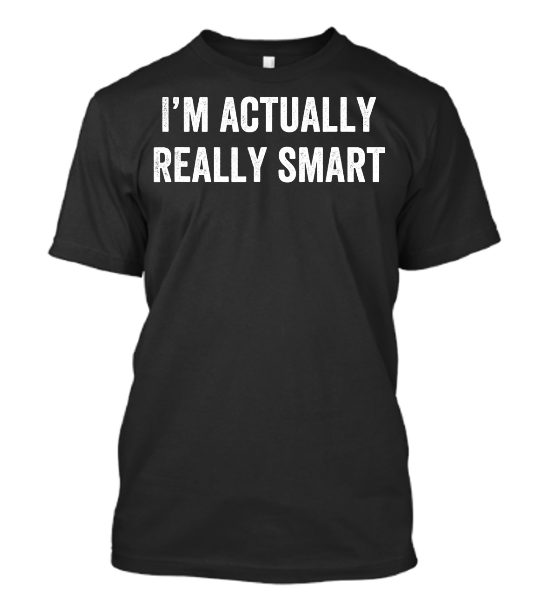 Funny Sarcastic Nerd I'm Actually Really Smart T-Shirt
