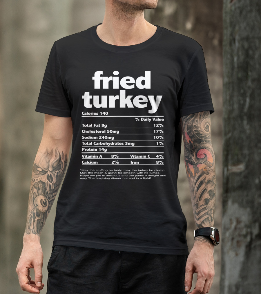 Fried Turkey Nutritional Calories Funny Thanksgiving T-Shirt