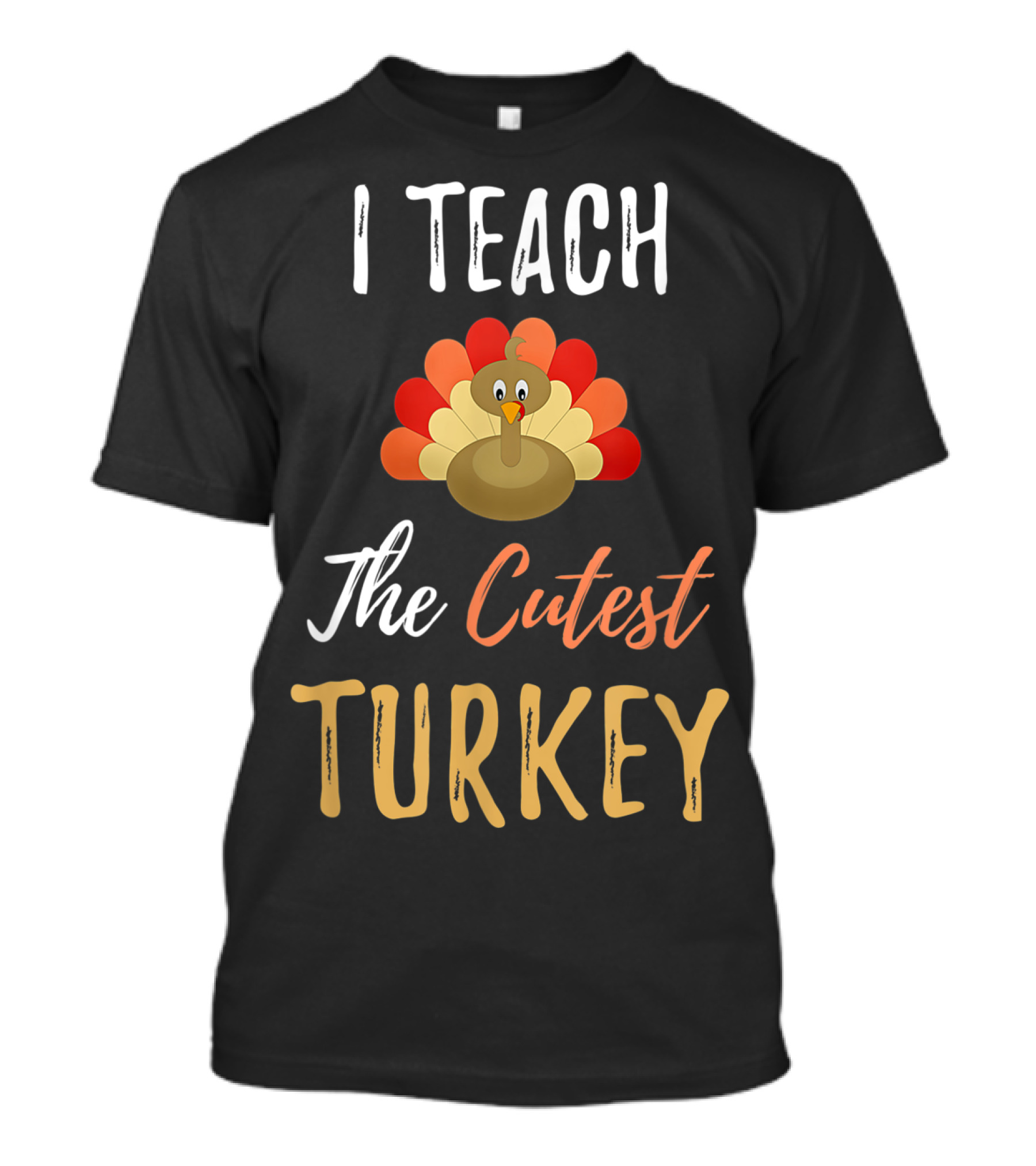 I Teach The Cutest Turkey T-Shirt