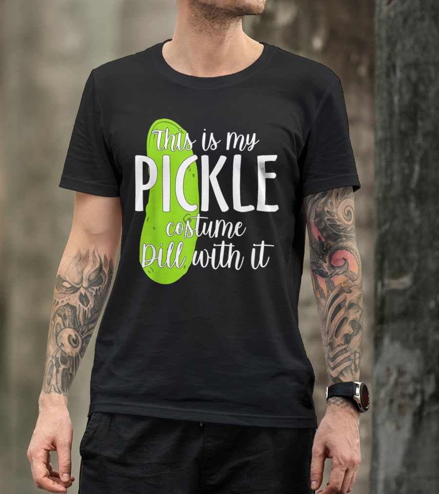 This Is My Pickle Costume Dill With It Funny T-Shirt