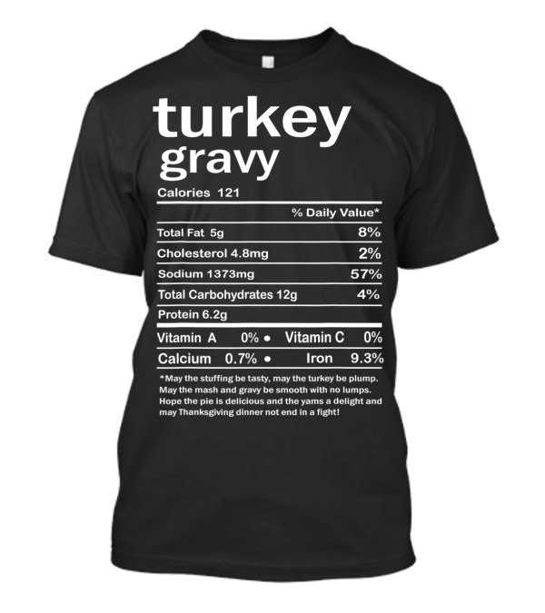 Turkey Gravy Nutrition Facts Calories 121 Funny Thanksgiving Dinner Text T-Shirt