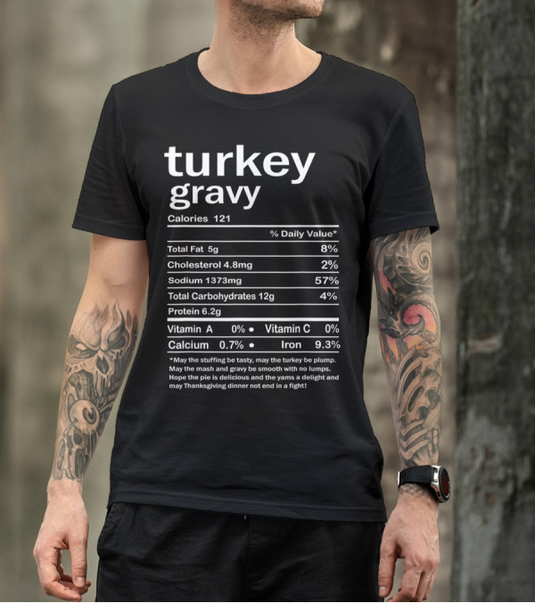 Turkey Gravy Nutrition Facts Calories 121 Funny Thanksgiving Dinner Text T-Shirt