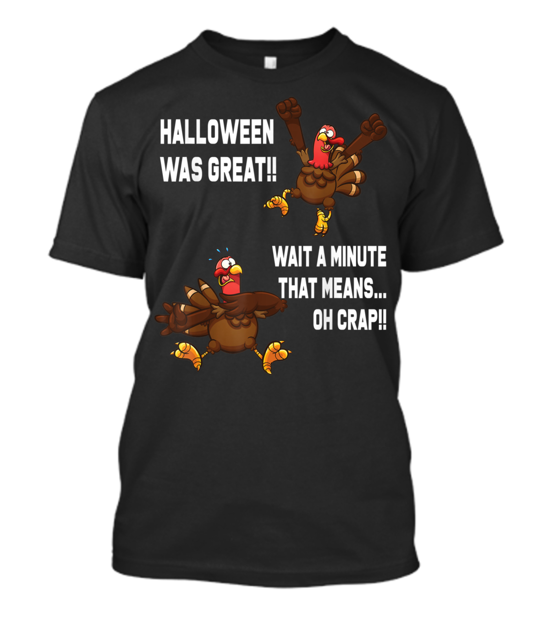 Halloween Was Great Wait A Minute That Means Oh Crap Turkey Joke T-Shirt
