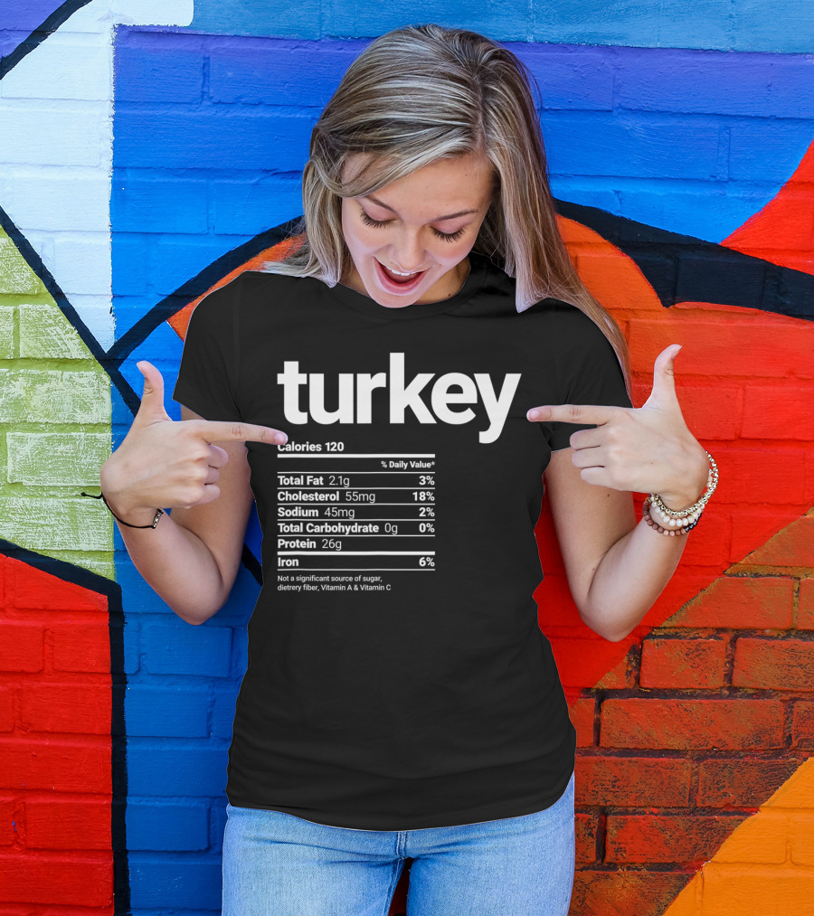 Funny Turkey Nutrition Facts Calories Cholesterol Sodium Protein Iron Turkey Day T-Shirt