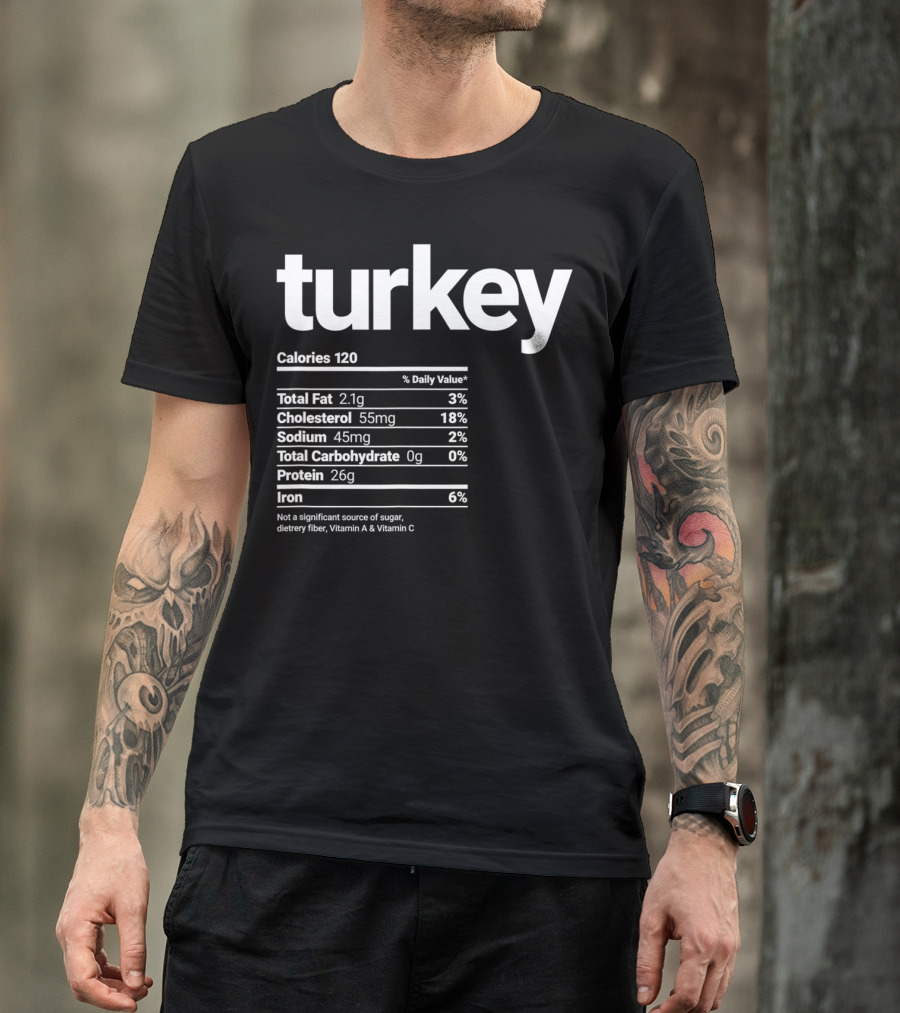 Funny Turkey Nutrition Facts Calories Cholesterol Sodium Protein Iron Turkey Day T-Shirt