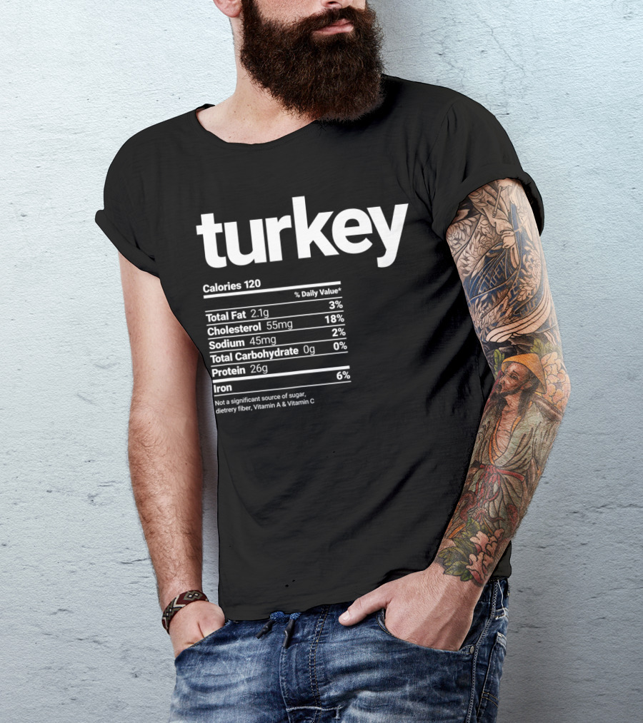 Funny Turkey Nutrition Facts Calories Cholesterol Sodium Protein Iron Turkey Day T-Shirt