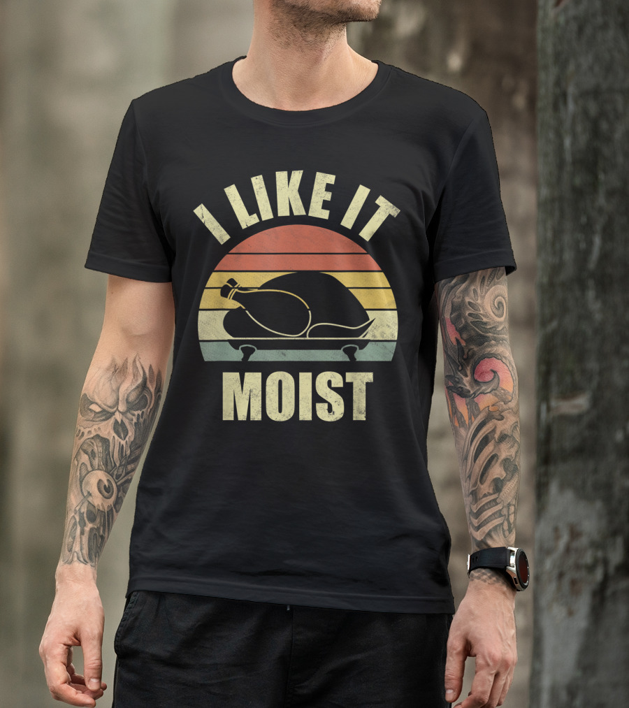 I Like It Moist Funny Turkey Thanksgiving Costume T-Shirt