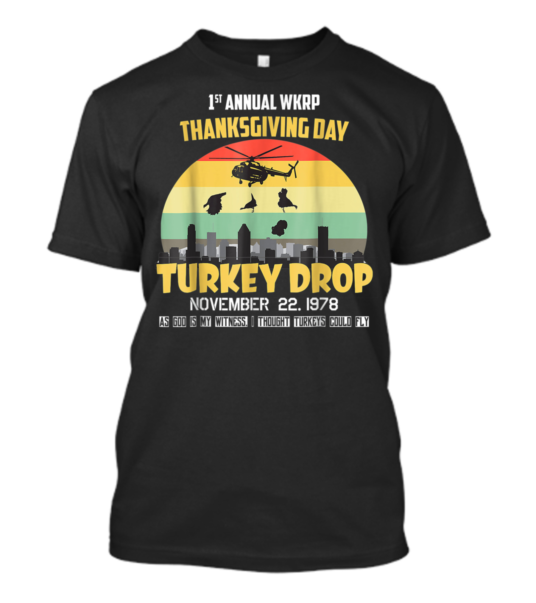 1st Annual WKRP Thanksgiving Day Turkey Drop November 22 1978 As God Is My Witness I Thought Turkeys Could Fly T-Shirt