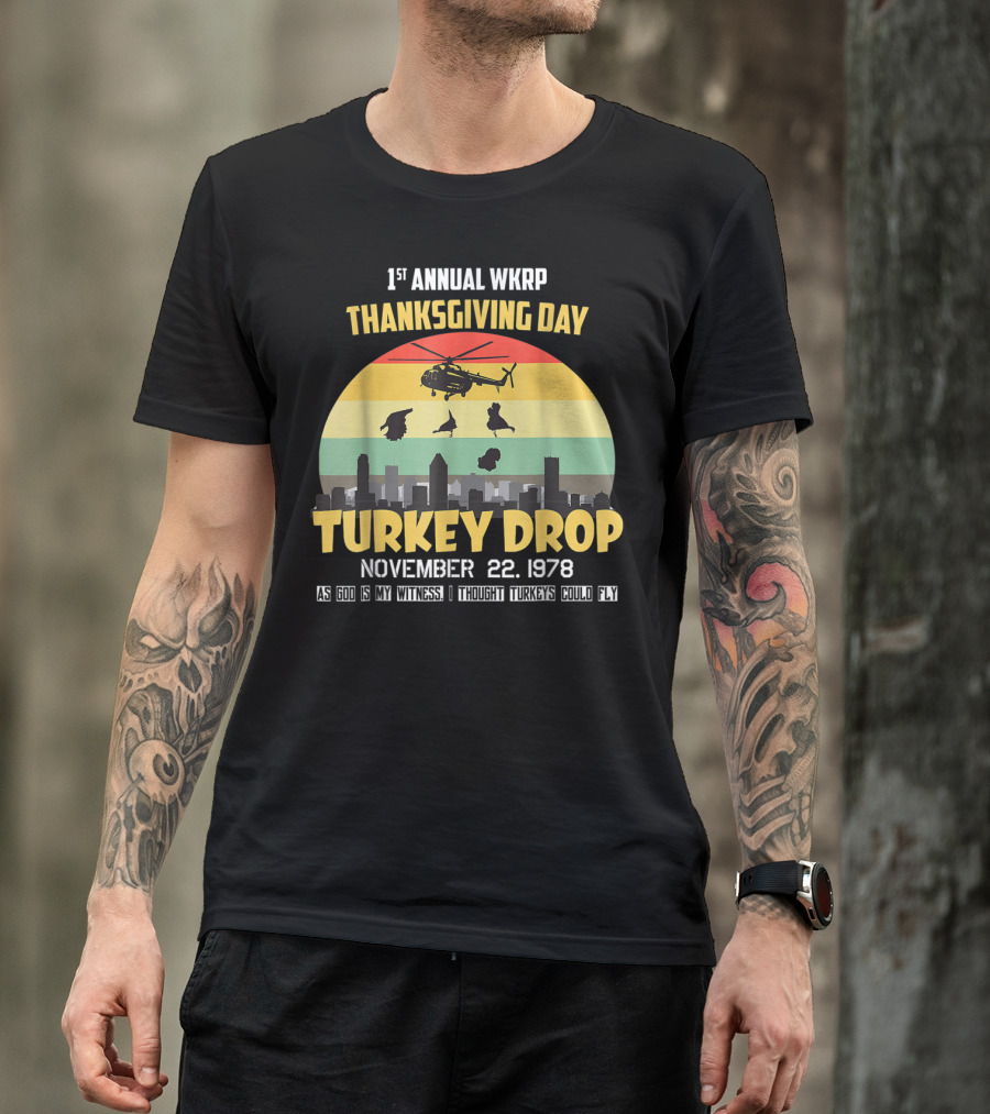 1st Annual WKRP Thanksgiving Day Turkey Drop November 22 1978 As God Is My Witness I Thought Turkeys Could Fly T-Shirt