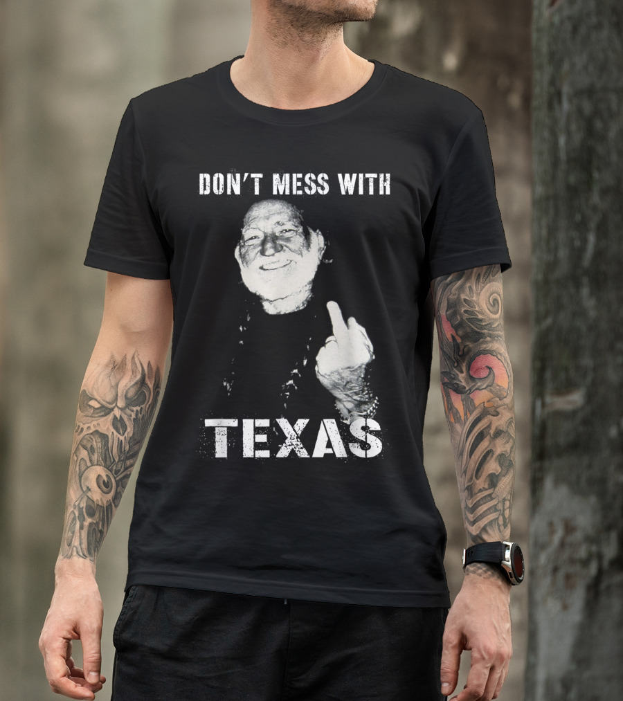 Don't Mess With Texas Funny Willie Love Pride T-Shirt