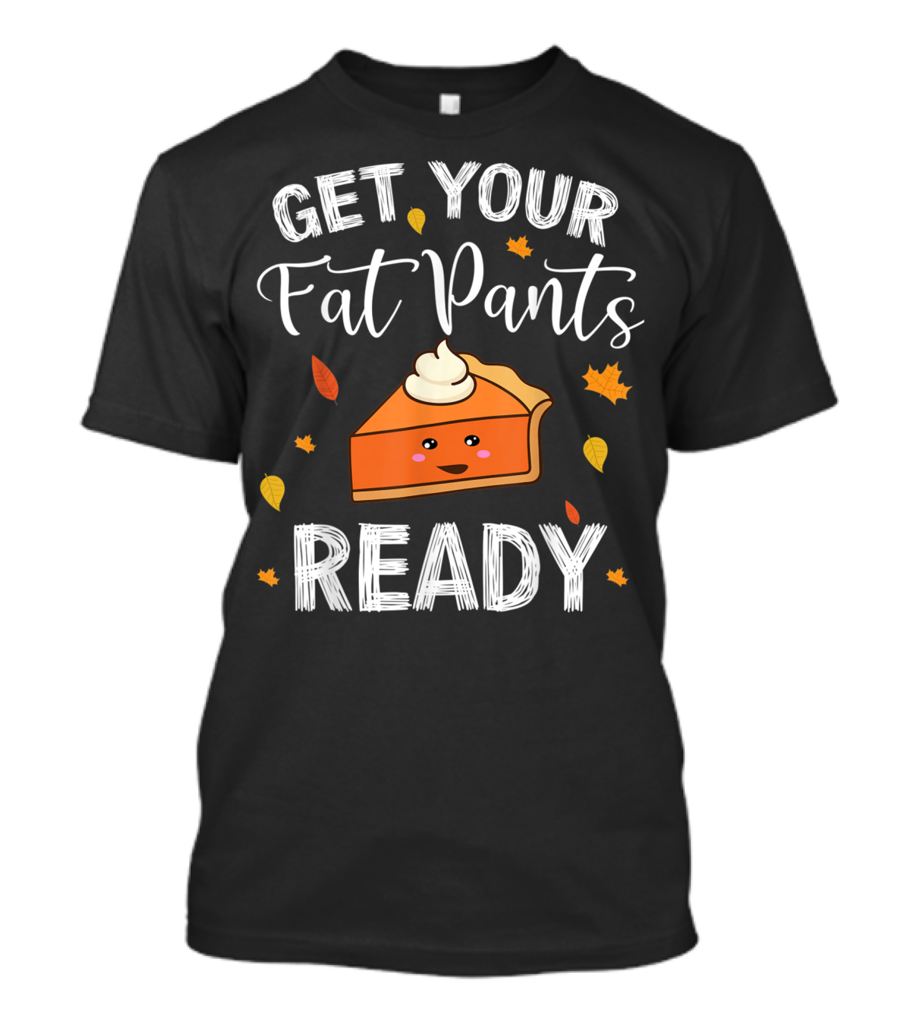 Get Your Fat Pants Ready Pumpkin Pie Slice With Fall Leaves T-Shirt