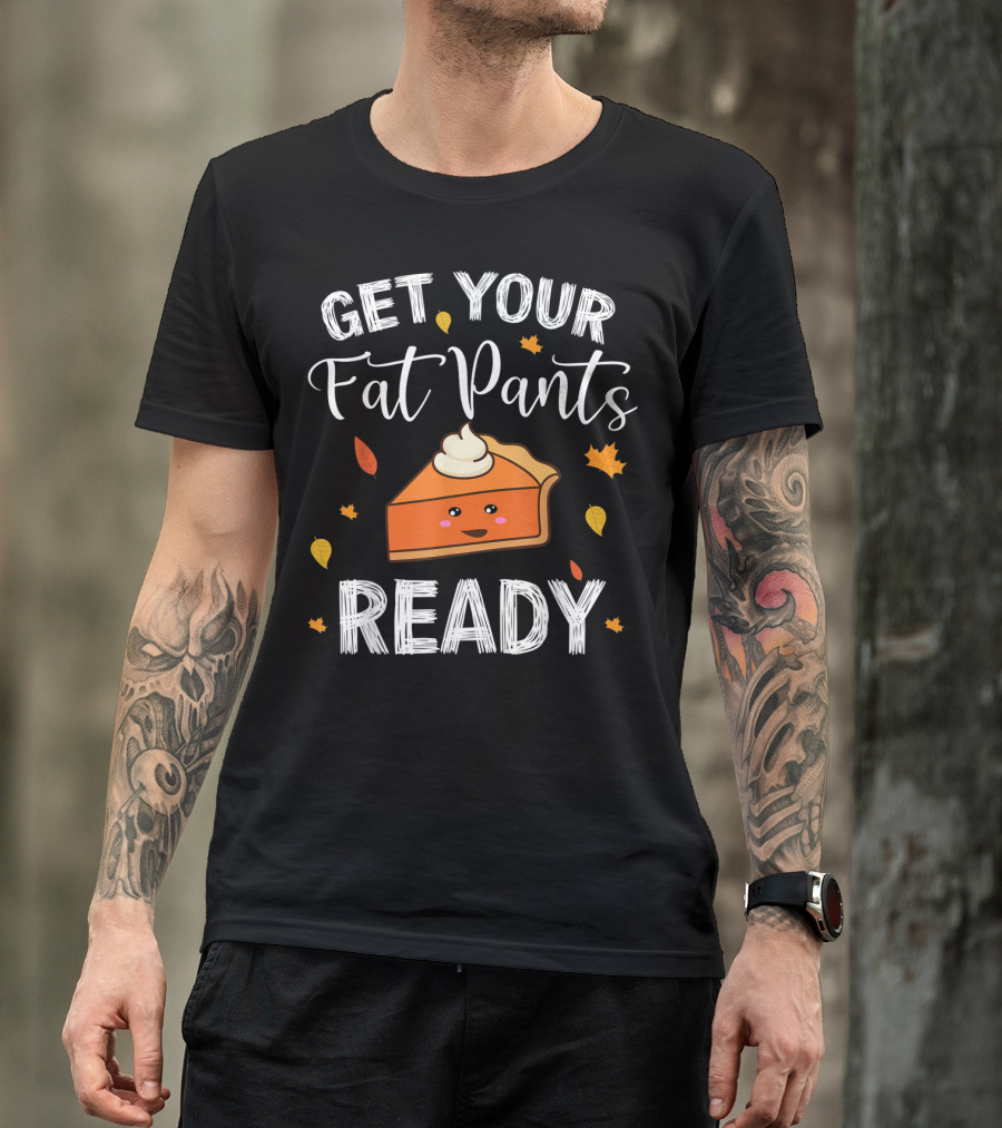 Get Your Fat Pants Ready Pumpkin Pie Slice With Fall Leaves T-Shirt