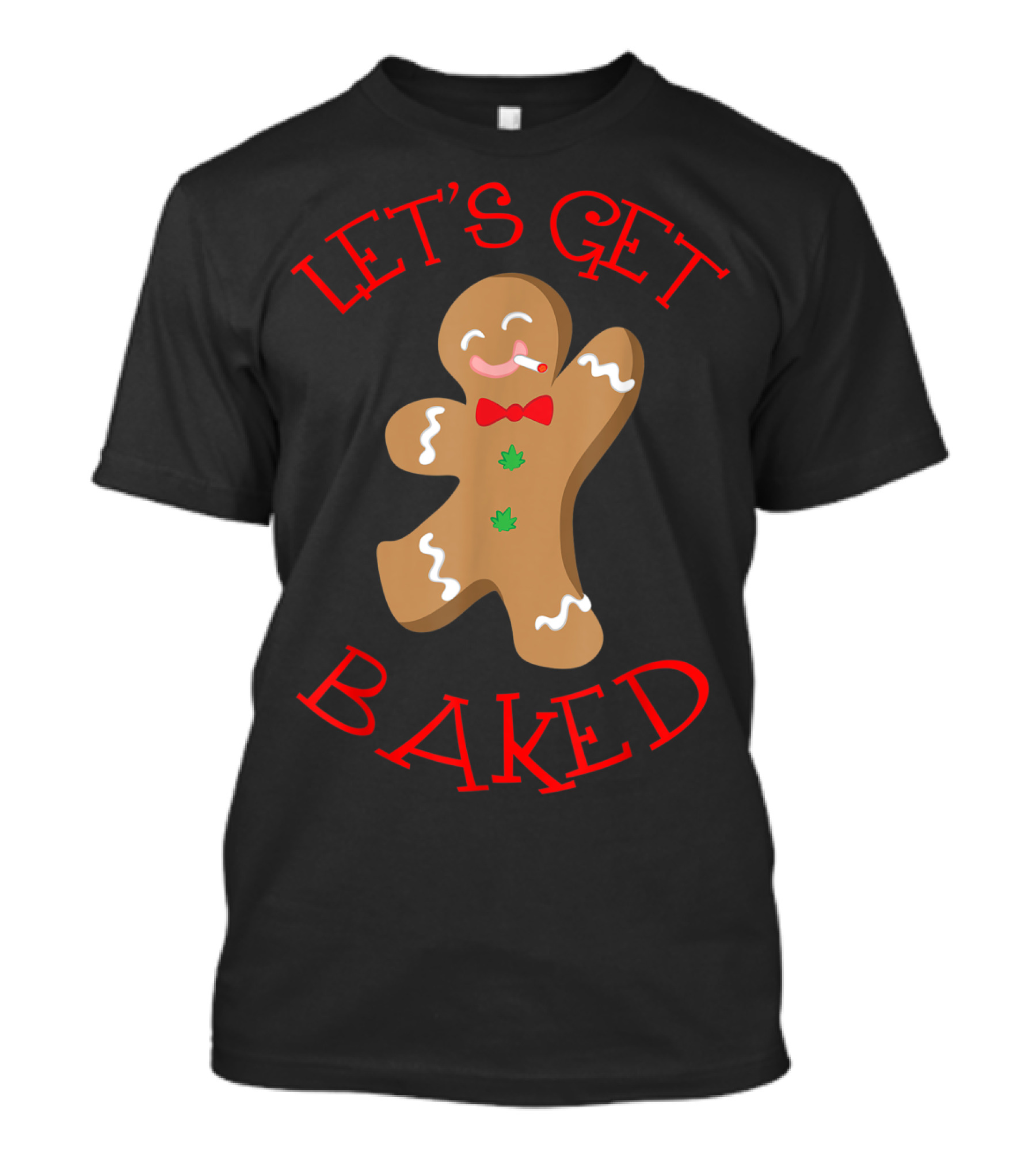 LET'S GET BAKED Gingerbread Man Baker Marijuana Cannabis T-Shirt