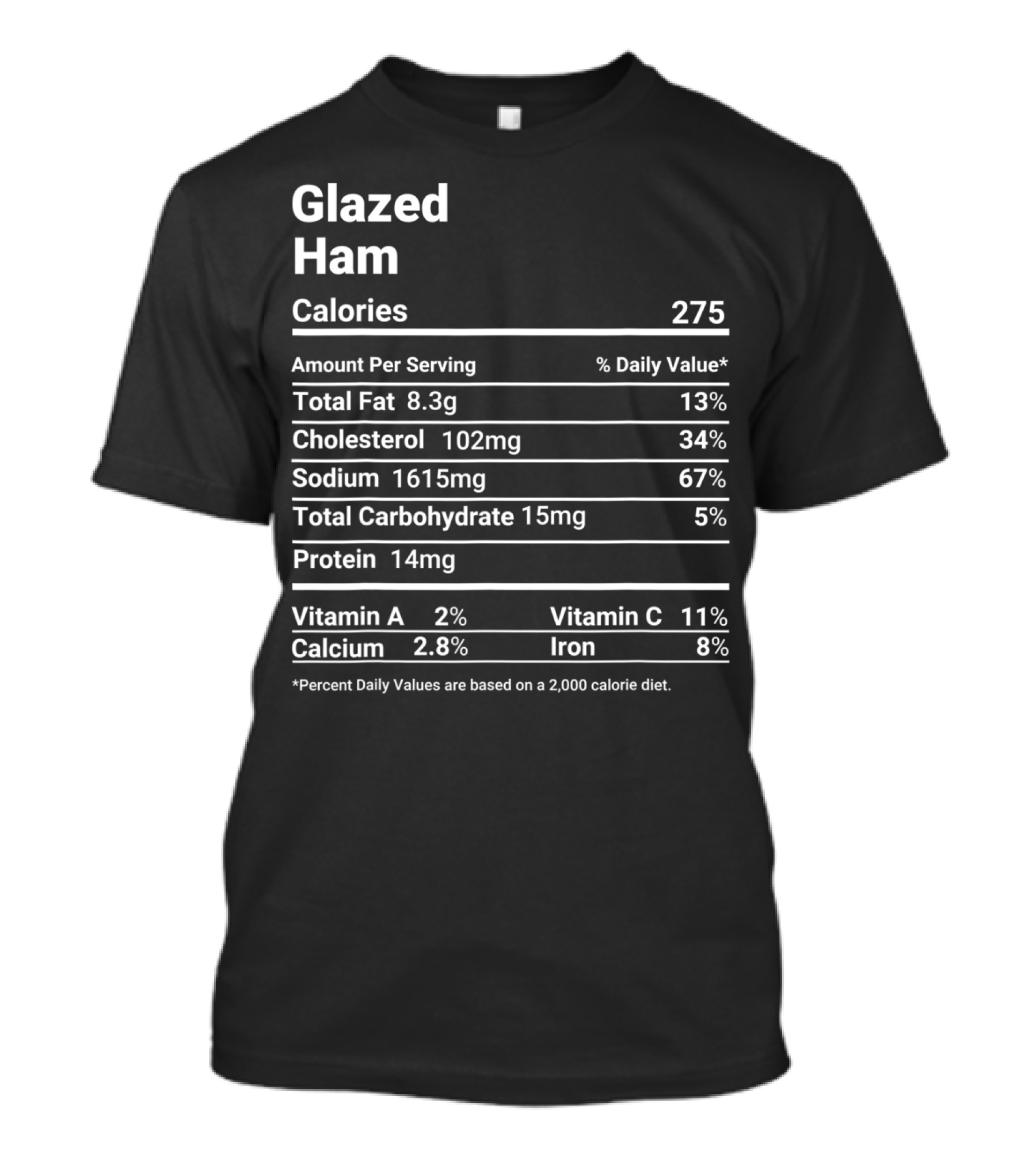 Glazed Ham Nutrition Facts Calories Total Fat Cholesterol Sodium Carbohydrate Protein Vitamin A C Calcium Iron T-Shirt