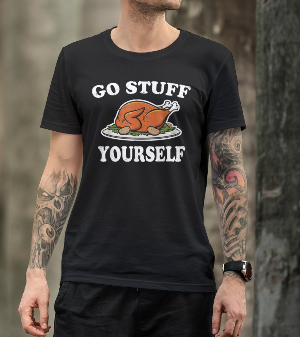 Go Stuff Yourself Thanksgiving Turkey Humor T-Shirt