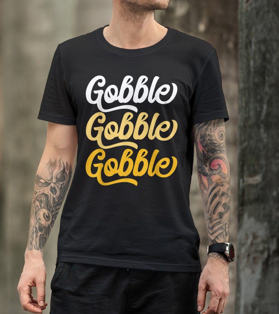 Gobble Gobble Gobble Turkey Day T-Shirt