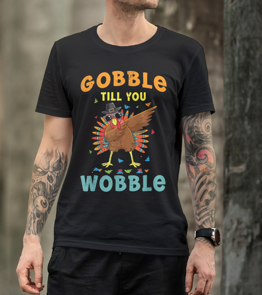 Gobble Till You Wobble Dabbing Pilgrim Turkey With Sunglasses And Colorful Feathers T-Shirt