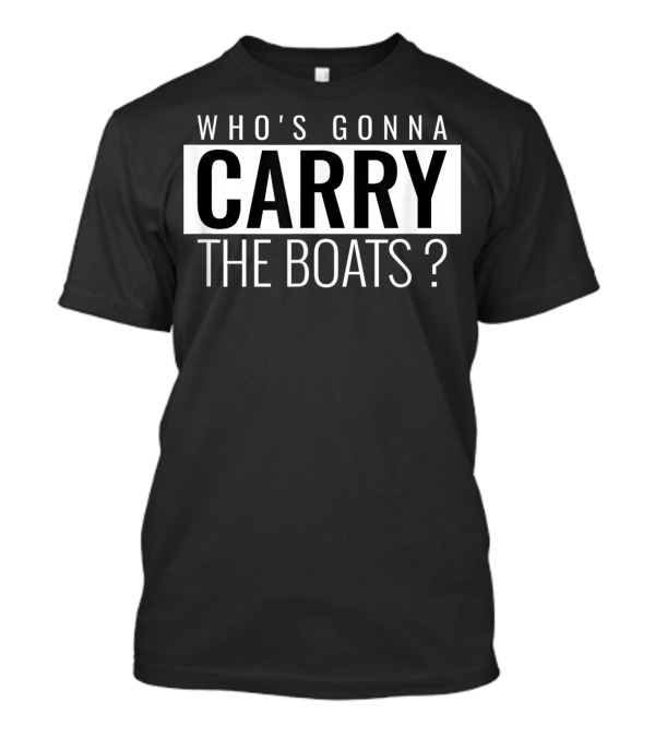 Goggins Who's Gonna Carry The Boats Motivational T-Shirt