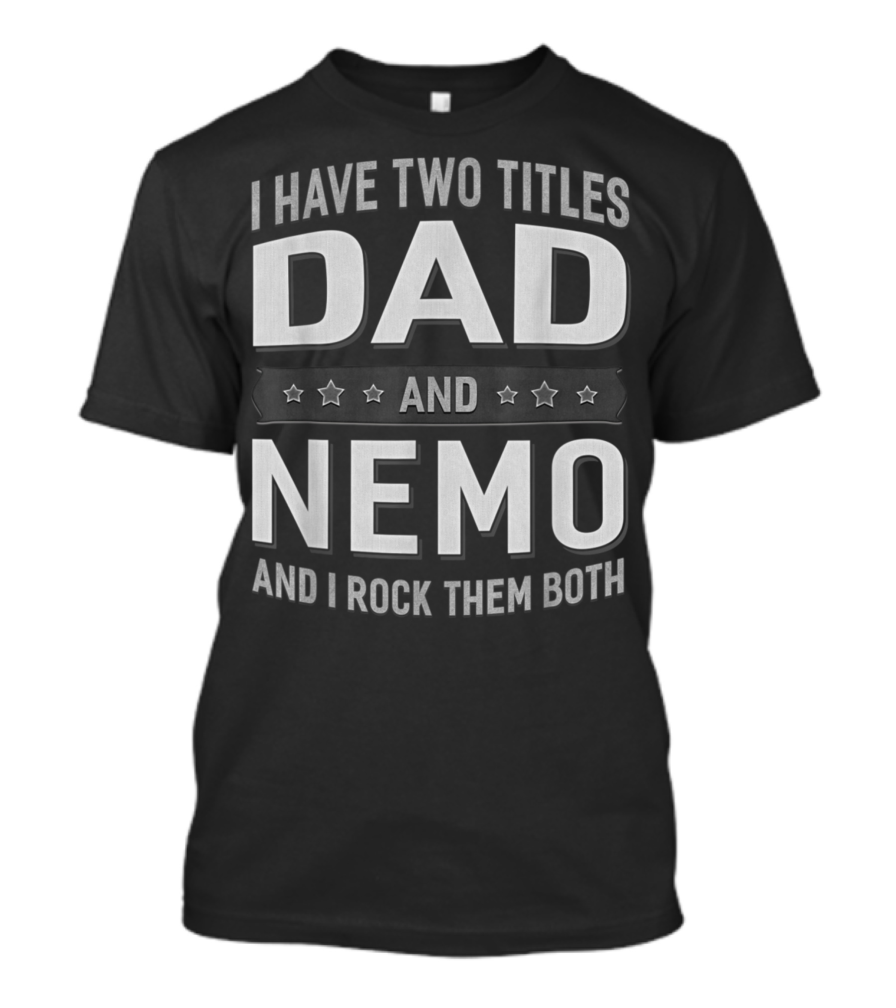 I Have Two Titles Dad And Nemo And I Rock Them Both T-Shirt