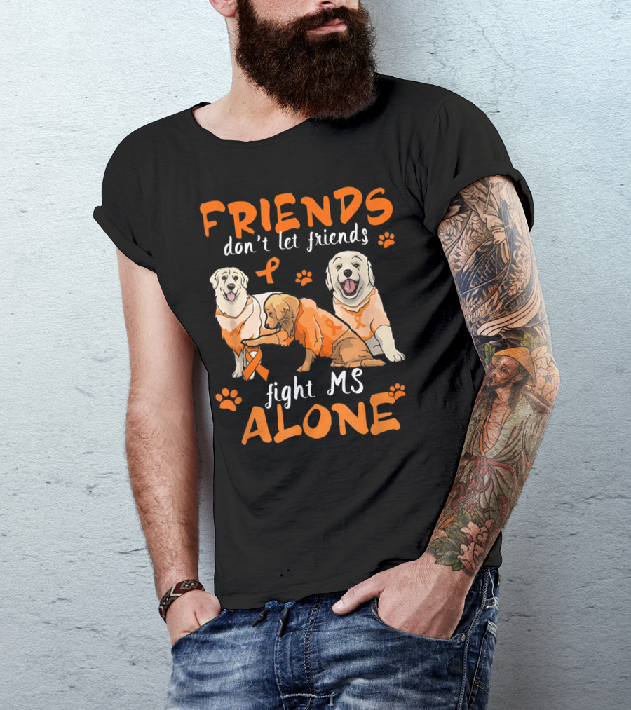 Friends Don't Let Friends Fight MS Alone Golden Retriever Support T-Shirt